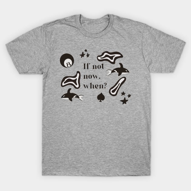 If not now, when? T-Shirt by gremoline